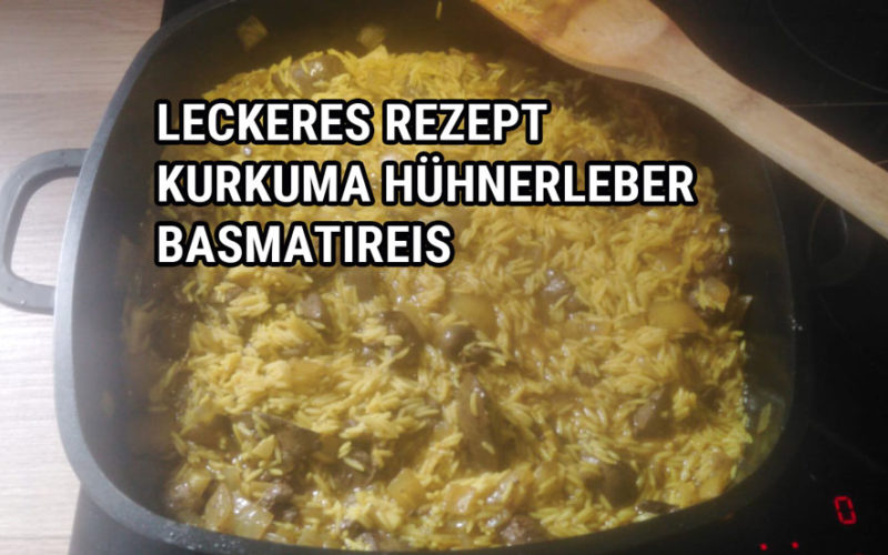 Kurkuma Hühnerleber Basmatireis ist ein leckeres Rezept