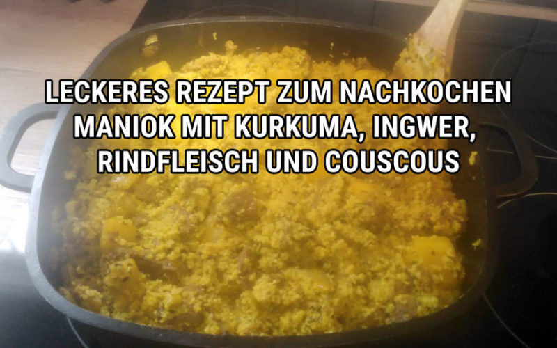 Maniok mit Kurkuma, Ingwer, Rindfleisch und Couscous ist ein leckeres Rezept